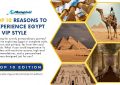 10 Reasons to Experience Egypt in VIP Style - Top 10 Edition