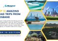 10 Road Trips from Brisbane, Queensland, Australia - Top 10 Edition