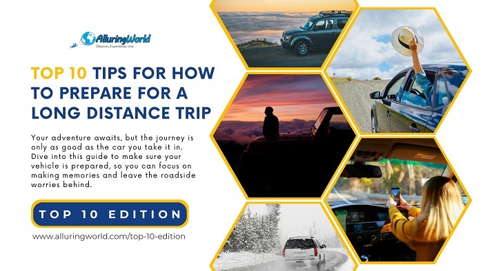 Top 10 Tips on How to Prepare for a Long Distance Road Trip - Top 10 Edition