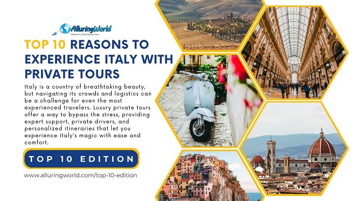 10 Reasons to experience italy with private tours - Top 10 Edition