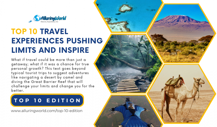 Top 10 Travel Experiences That Push the Limits and Inspire - Top 10 Edition