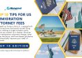 10 Tips for US Immigration Attorney Fees - Top 10 Edition