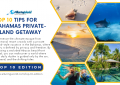 10 Tips for Bahamas Private-Island Getaway - Top 10 Edition