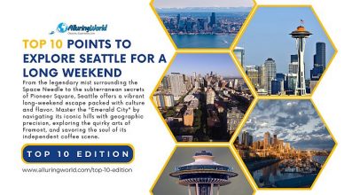 Top 10 Edition - A Practical Guide to Exploring Seattle Over a Long Weekend
