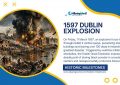 1597 Dublin Explosion - Historic Milestones