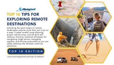 10 Tips as The Ultimate Road Trip Guide for Exploring Remote Destinations - Top 10 Edition